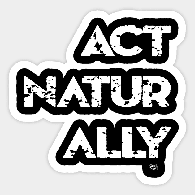 ACT NATURALLY Sticker by GrafPunk